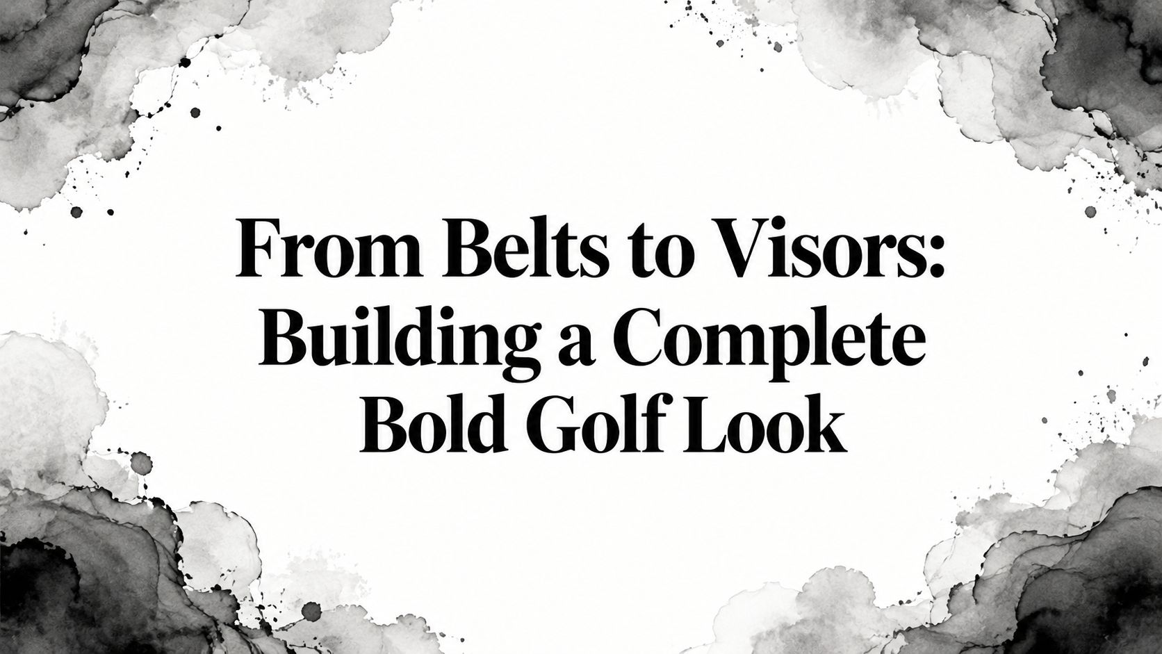 From Belts to Visors: Building a Complete Bold Golf Look