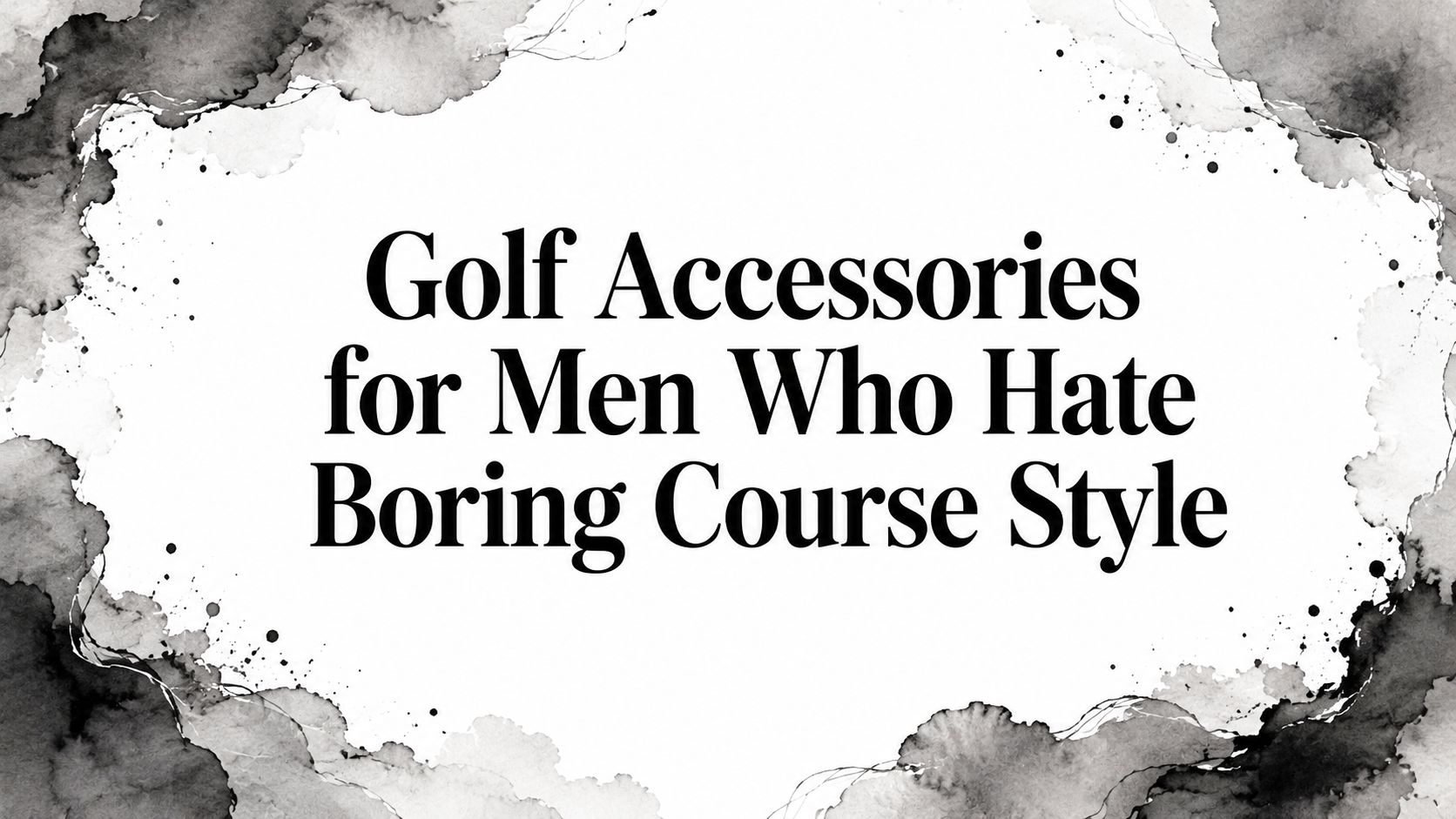 Golf Accessories for Men Who Hate Boring Course Style