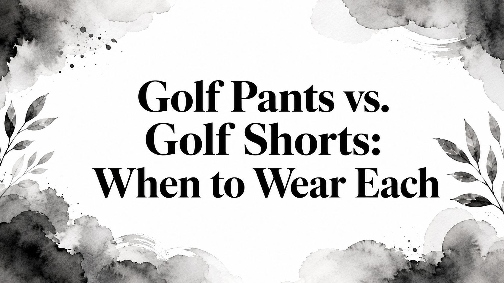 Golf Pants vs. Golf Shorts: When to Wear Each