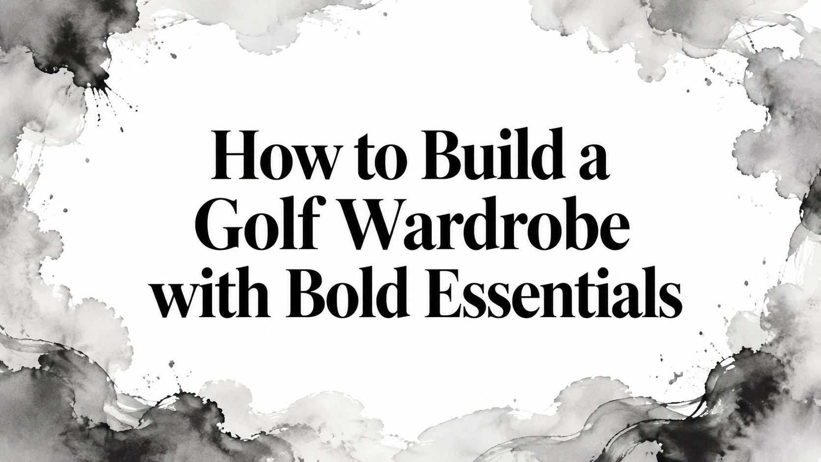 How to Build a Golf Wardrobe with Bold Essentials
