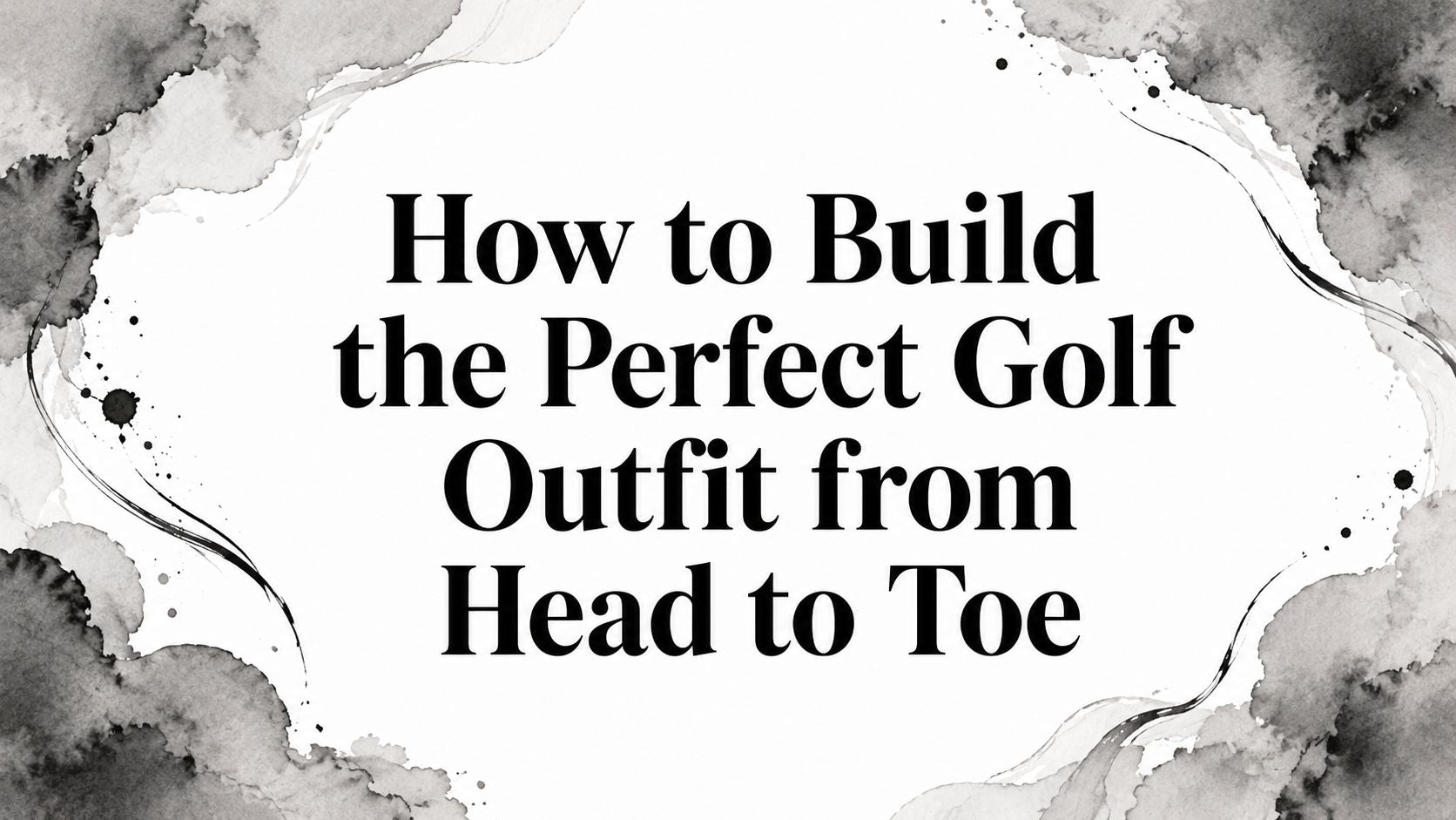 How to Build the Perfect Golf Outfit from Head to Toe