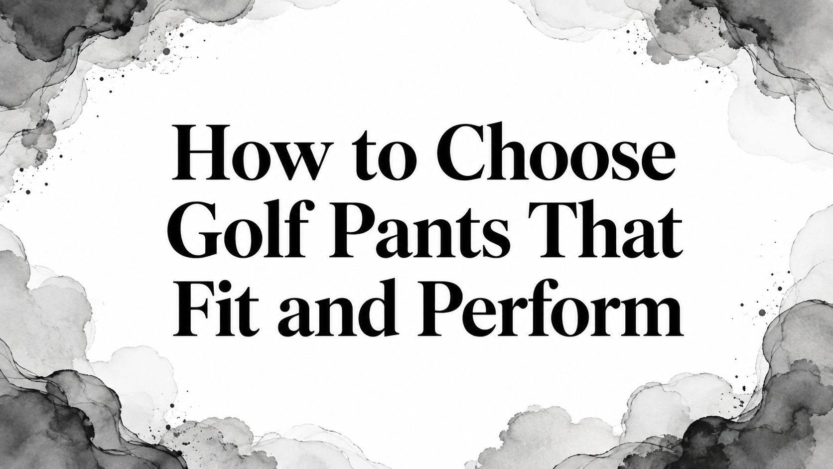How to Choose Golf Pants That Fit and Perform