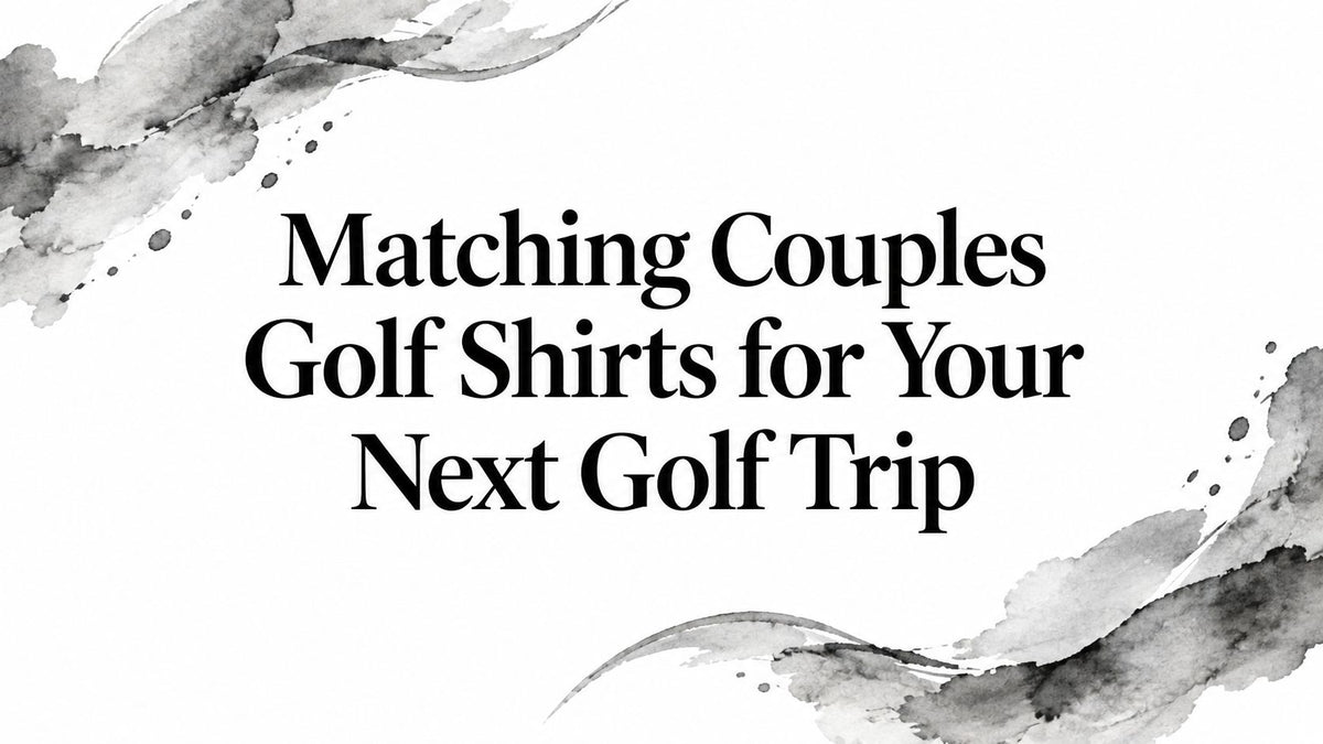 Matching Couples Golf Shirts for Your Next Golf Trip