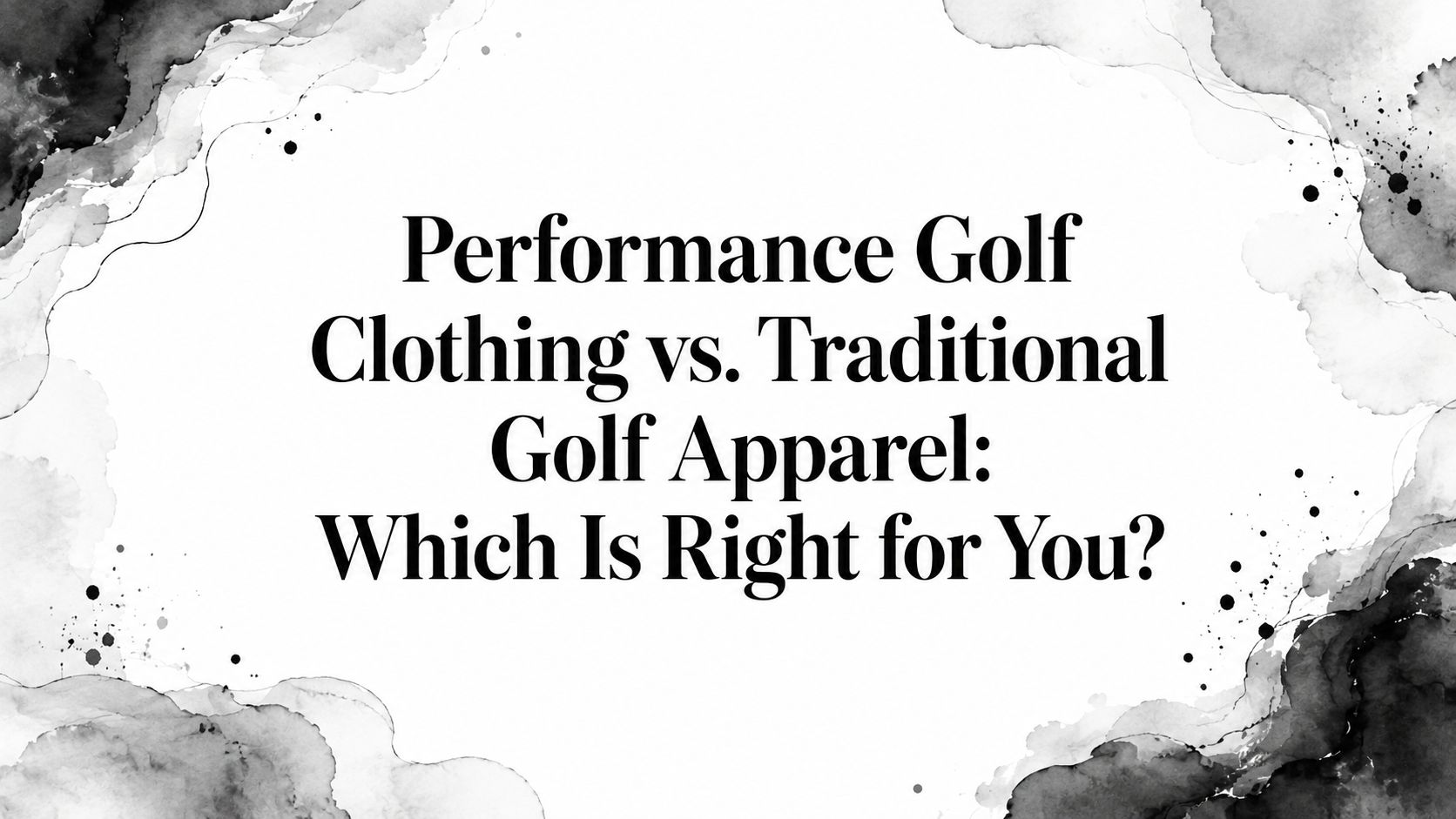 Performance Golf Clothing vs. Traditional Golf Apparel: Which Is Right for You?