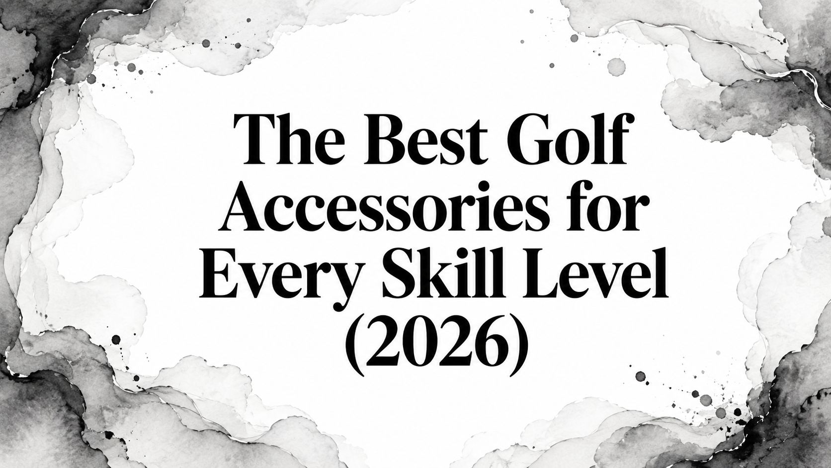 The Best Golf Accessories for Every Skill Level (2026)