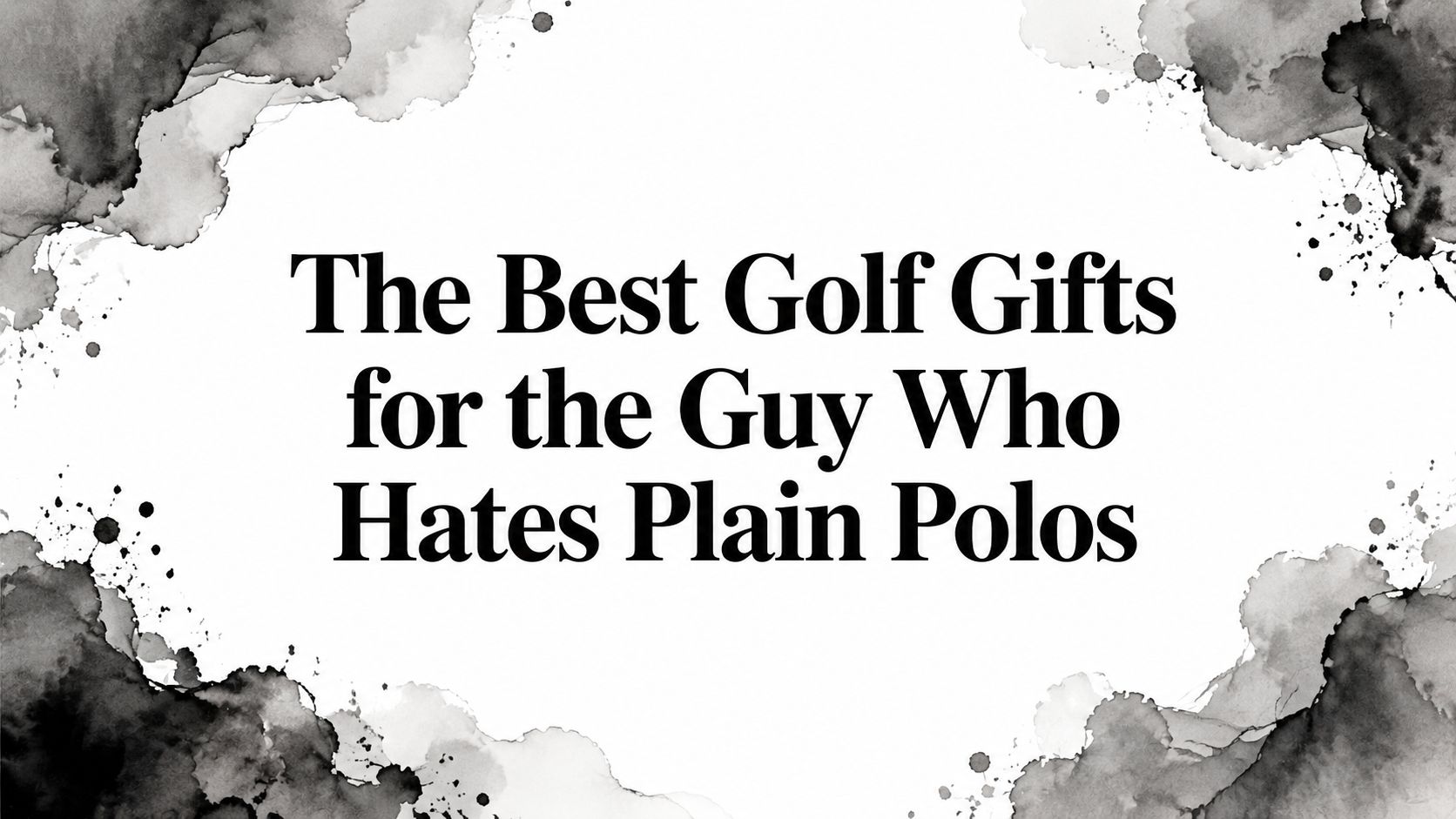 The Best Golf Gifts for the Guy Who Hates Plain Polos