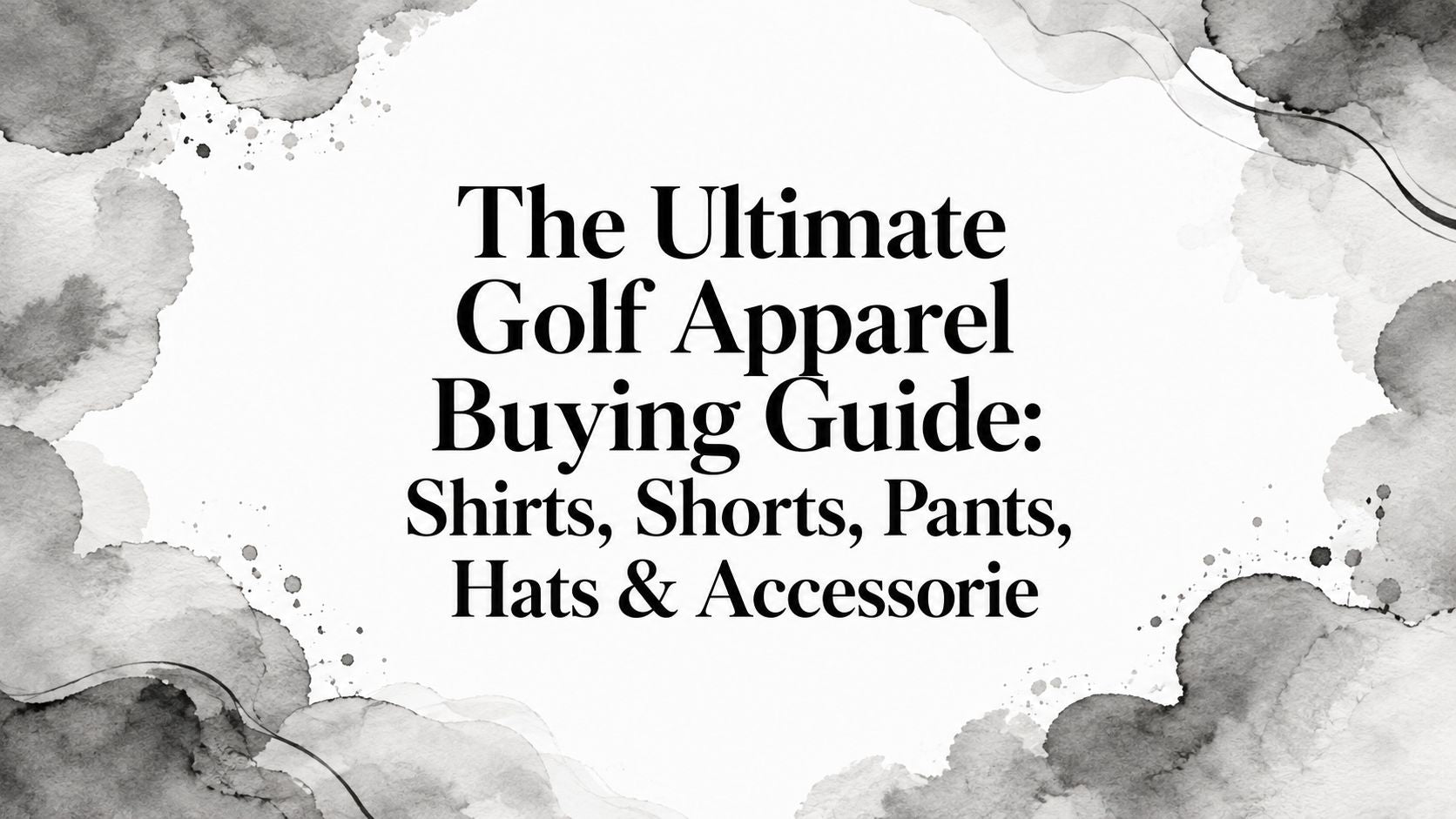 The Ultimate Golf Apparel Buying Guide: Shirts, Shorts, Pants, Hats & Accessorie