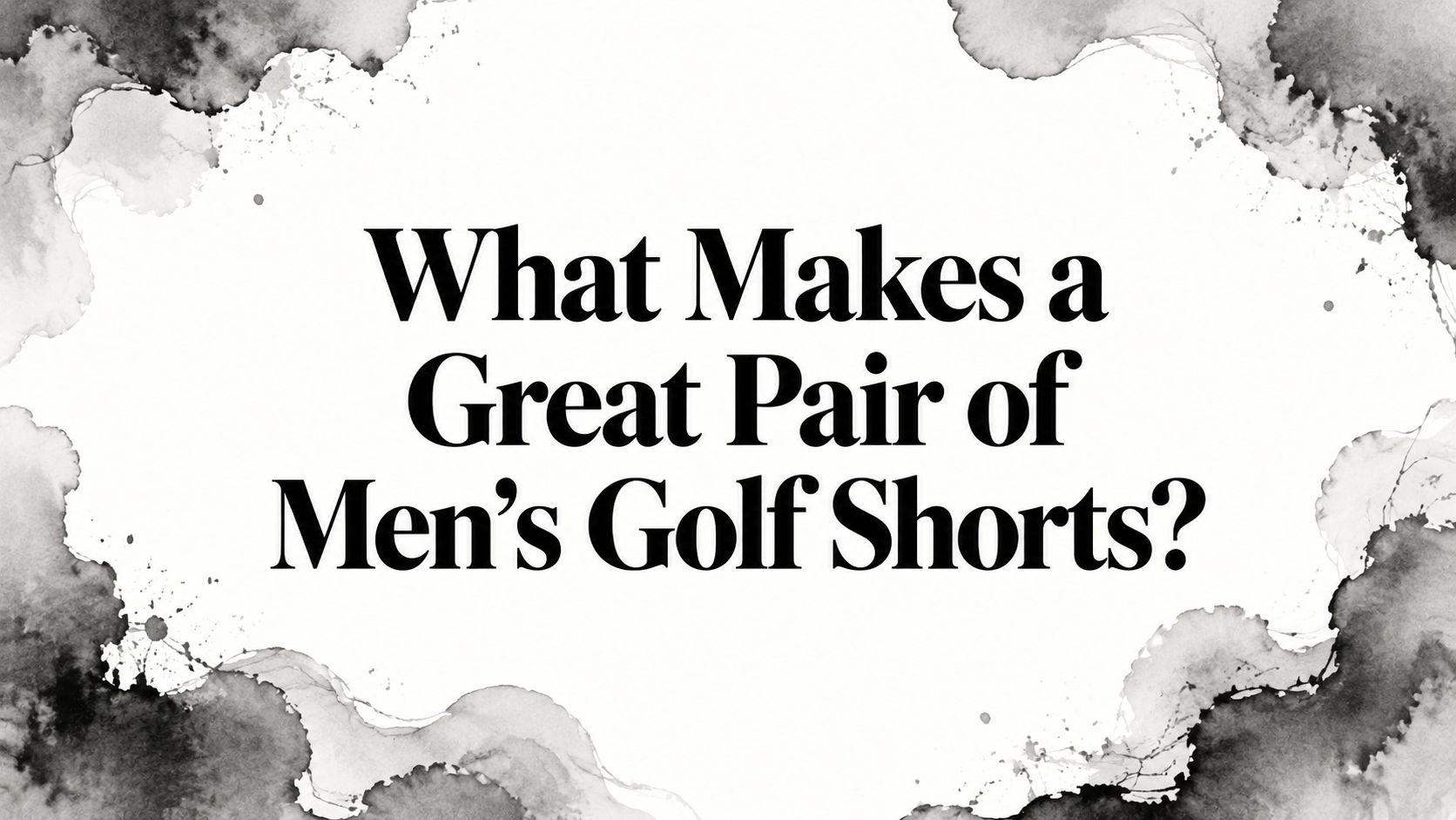 What Makes a Great Pair of Men’s Golf Shorts?