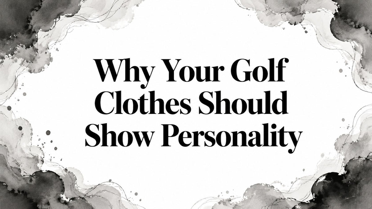 Why Your Golf Clothes Should Show Personality