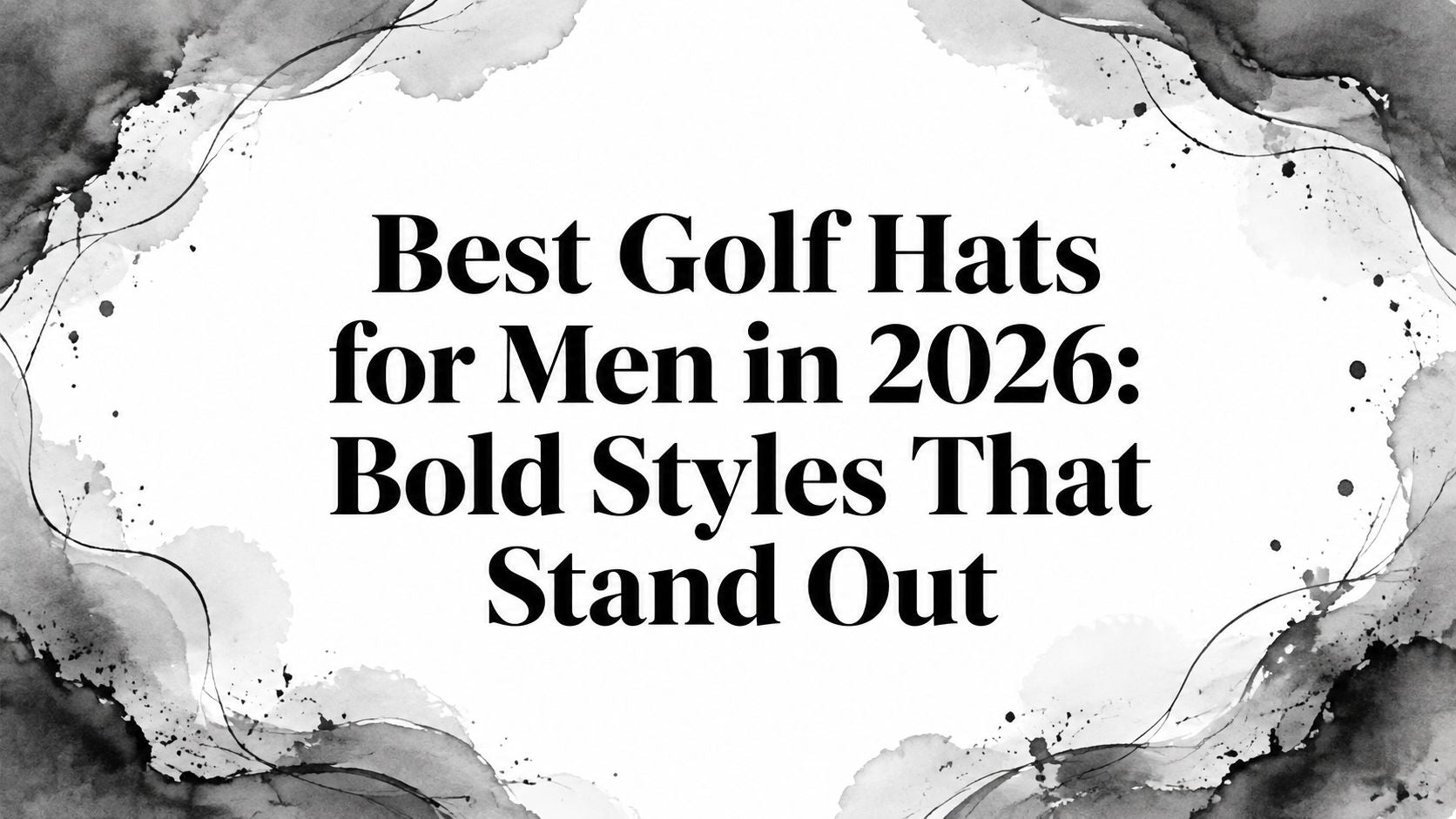 Best Golf Hats for Men in 2026: Bold Styles That Stand Out