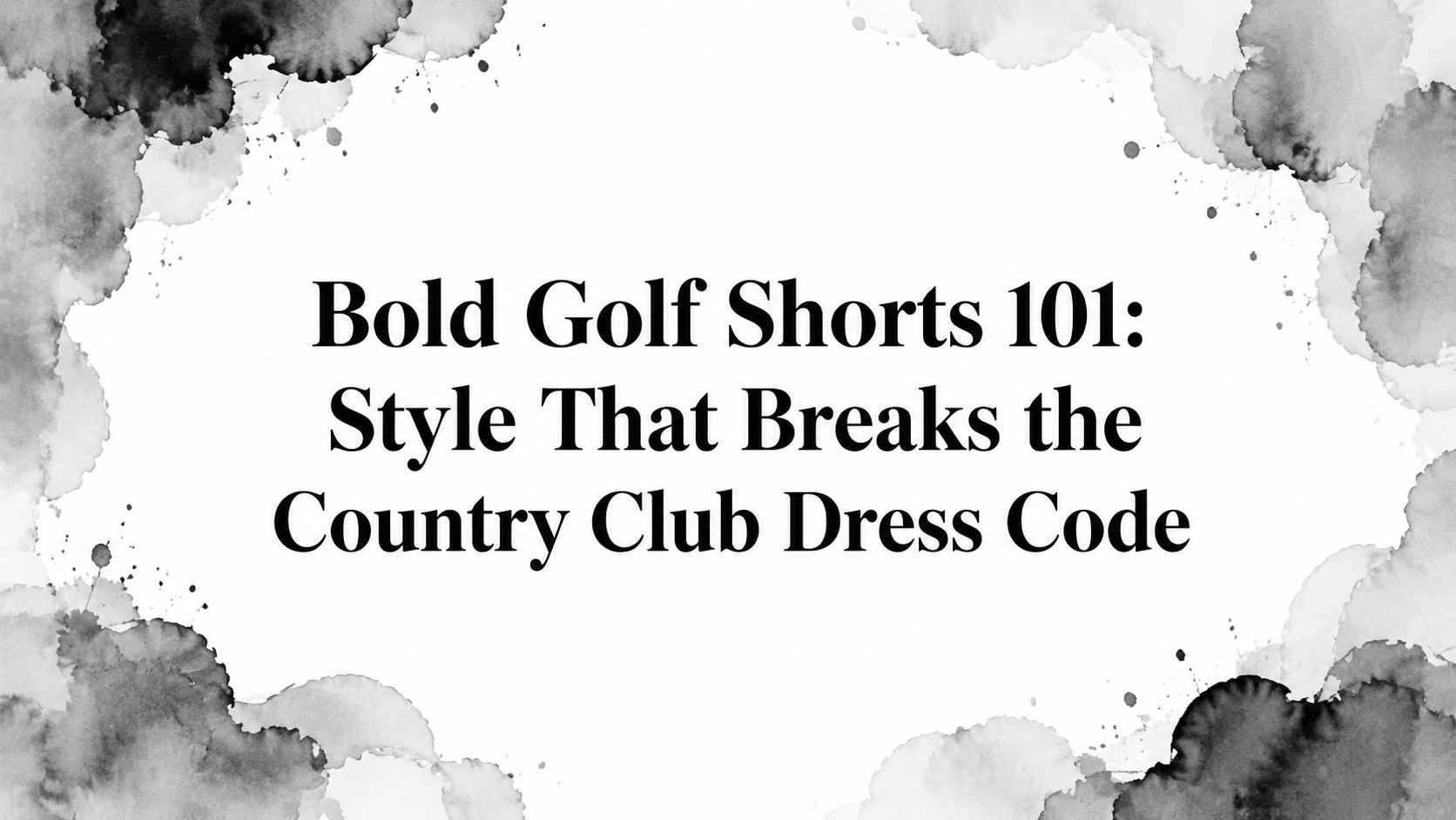Bold Golf Shorts 101: Style That Breaks the Country Club Dress Code