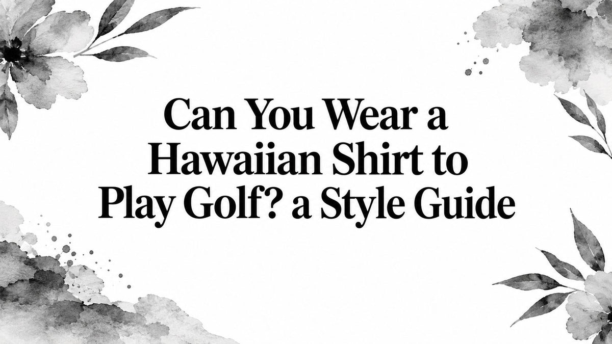 Can You Wear a Hawaiian Shirt to Play Golf? a Style Guide