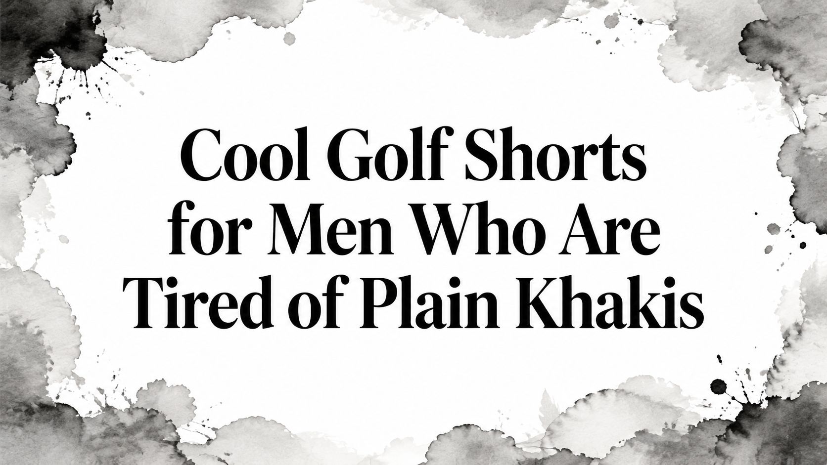 Cool Golf Shorts for Men Who Are Tired of Plain Khakis