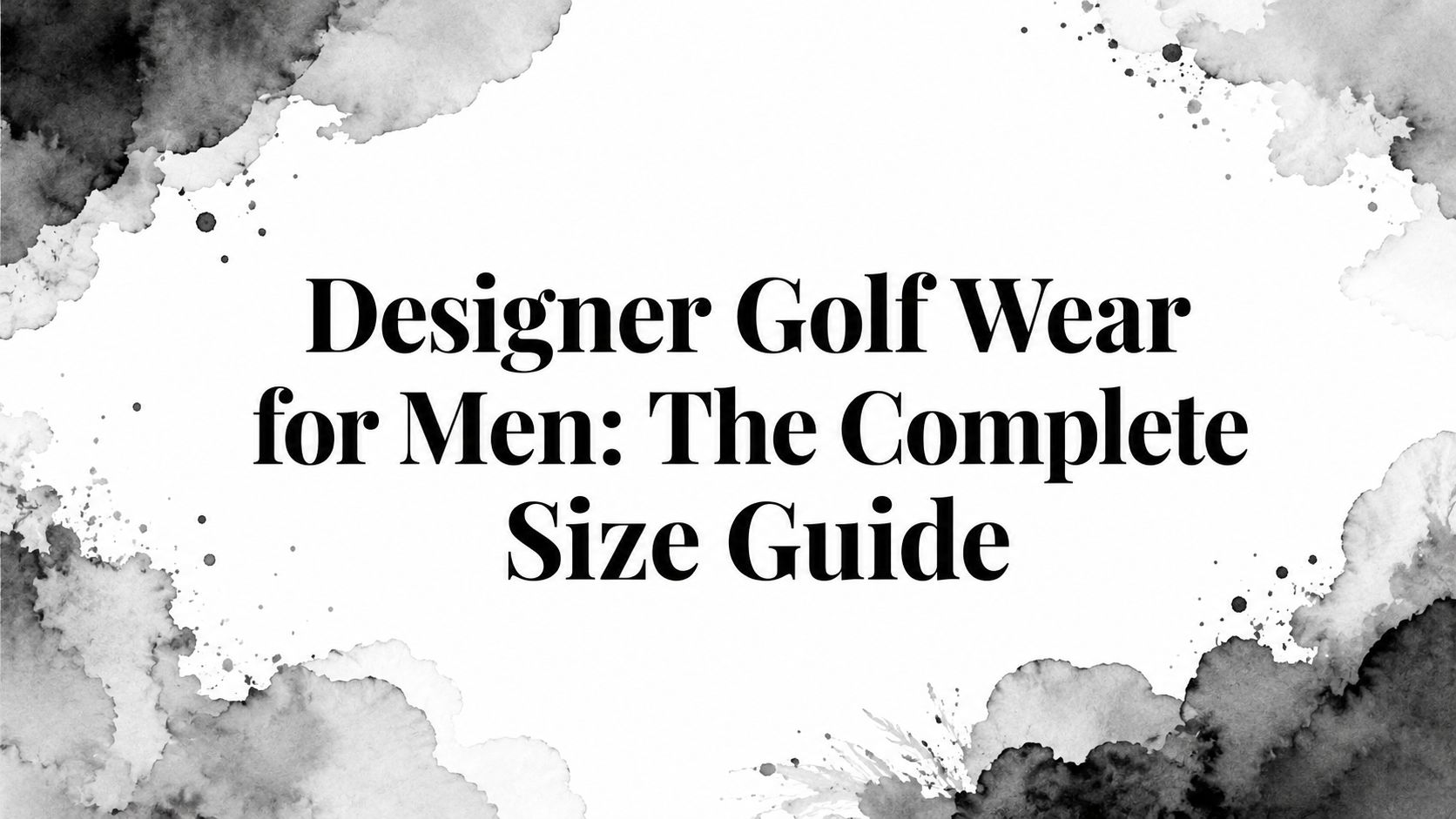 Designer Golf Wear for Men: The Complete Size Guide