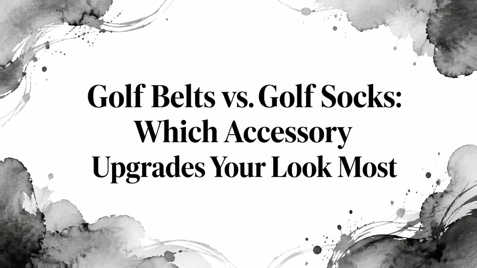 Golf Belts vs. Golf Socks: Which Accessory Upgrades Your Look Most