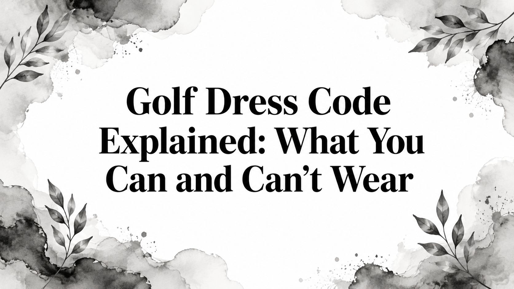 Golf Dress Code Explained: What You Can and Can't Wear