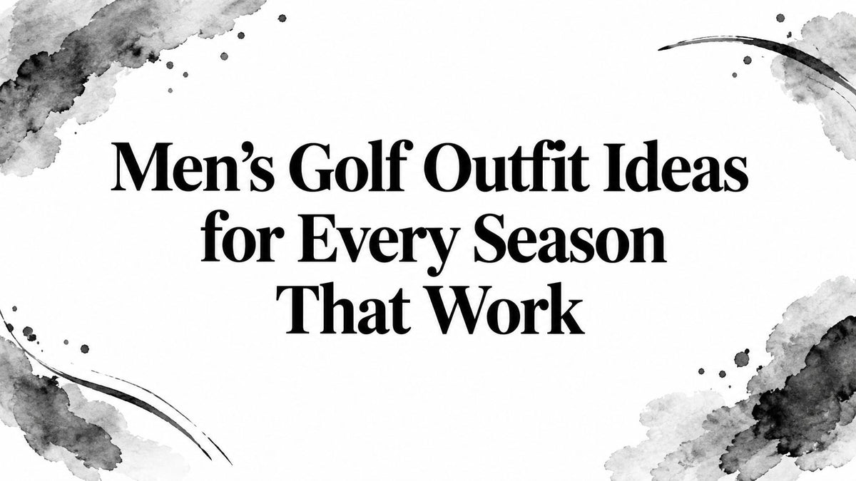 Men’s Golf Outfit Ideas for Every Season That Work