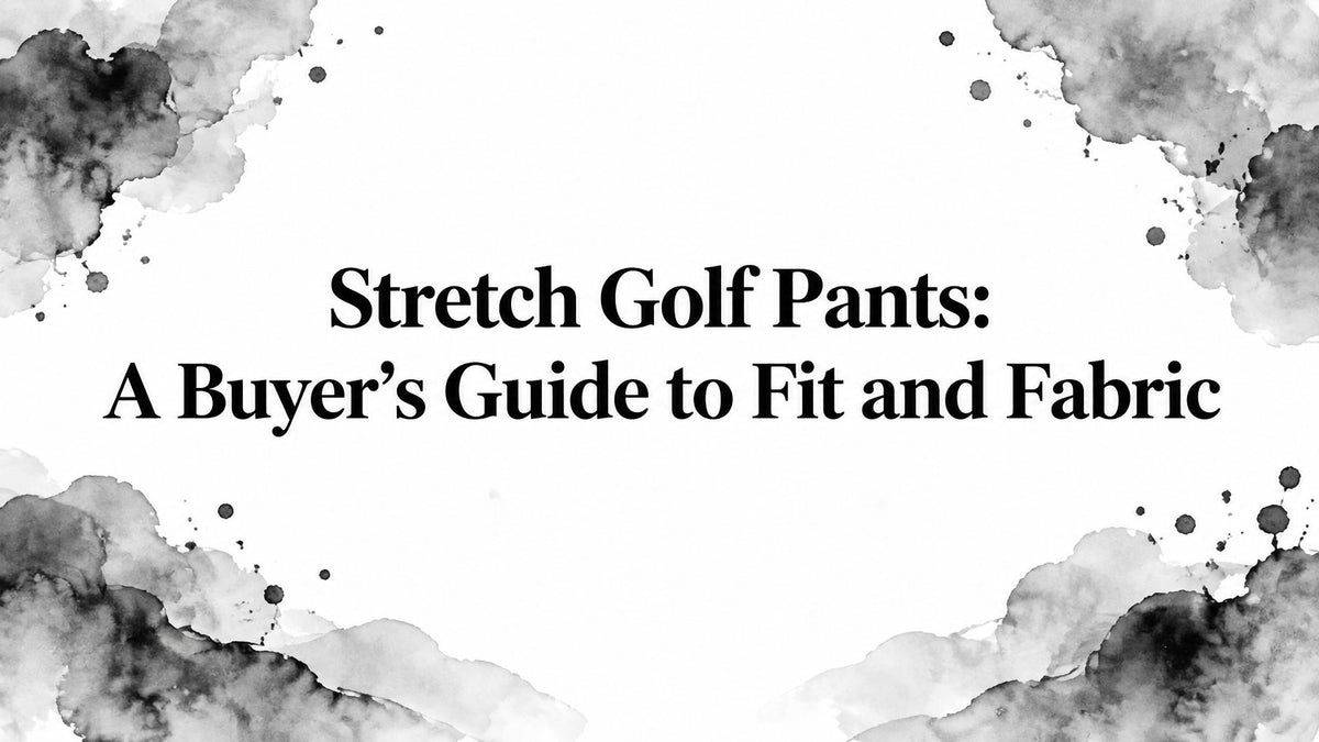 Stretch Golf Pants: A Buyer's Guide to Fit and Fabric