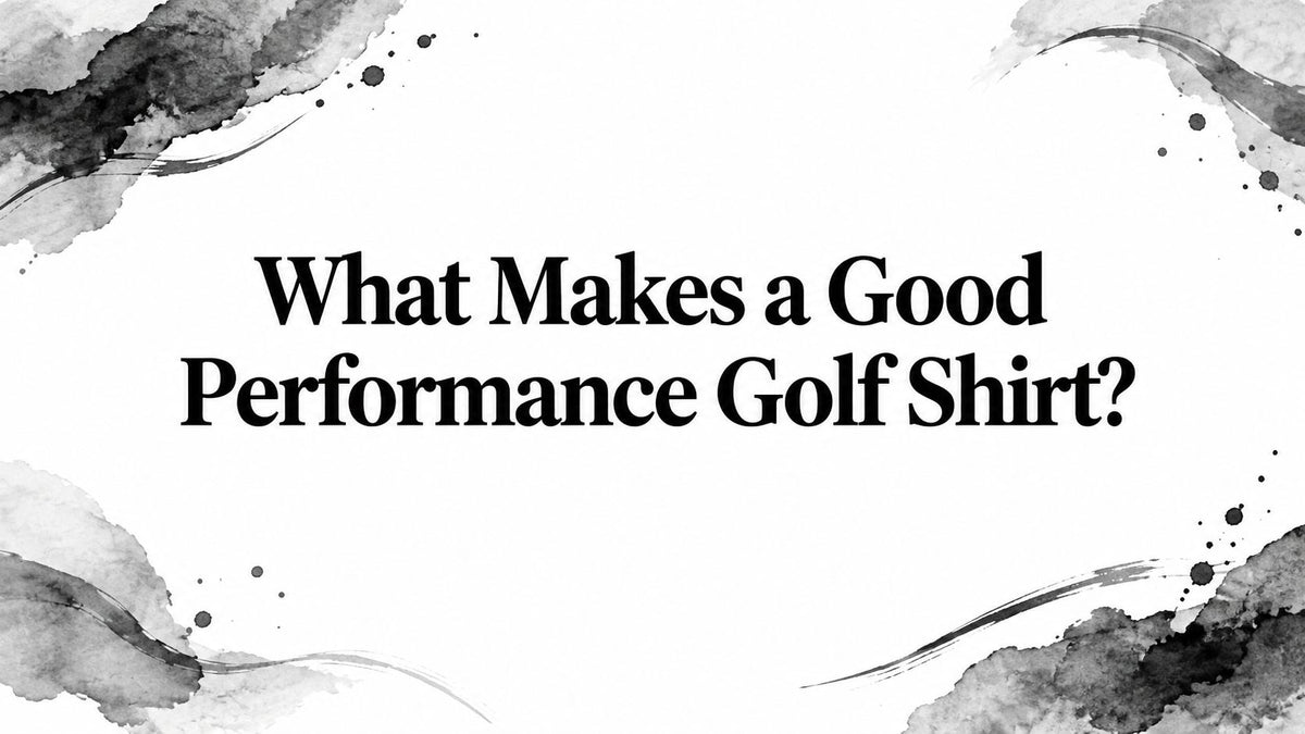 What Makes a Good Performance Golf Shirt?