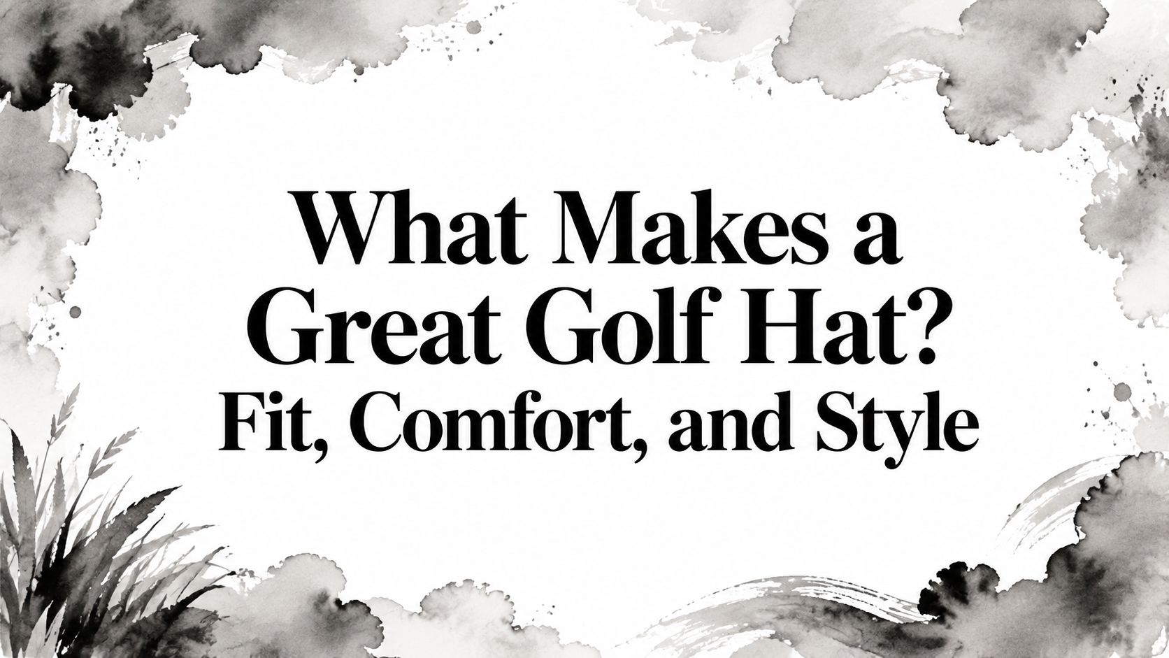 What Makes a Great Golf Hat? Fit, Comfort, and Style