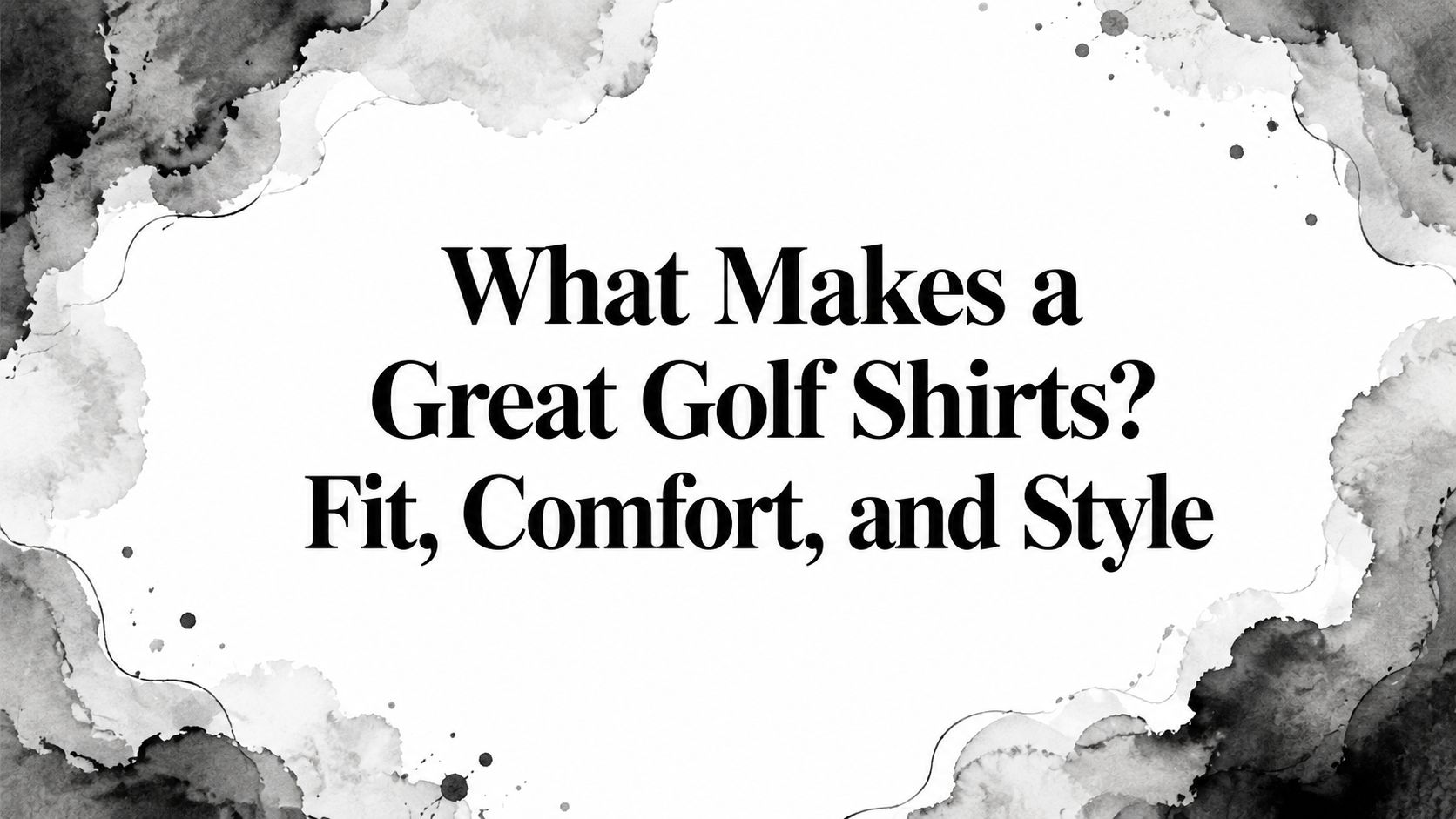 What Makes a Great Golf Shirts? Fit, Comfort, and Style