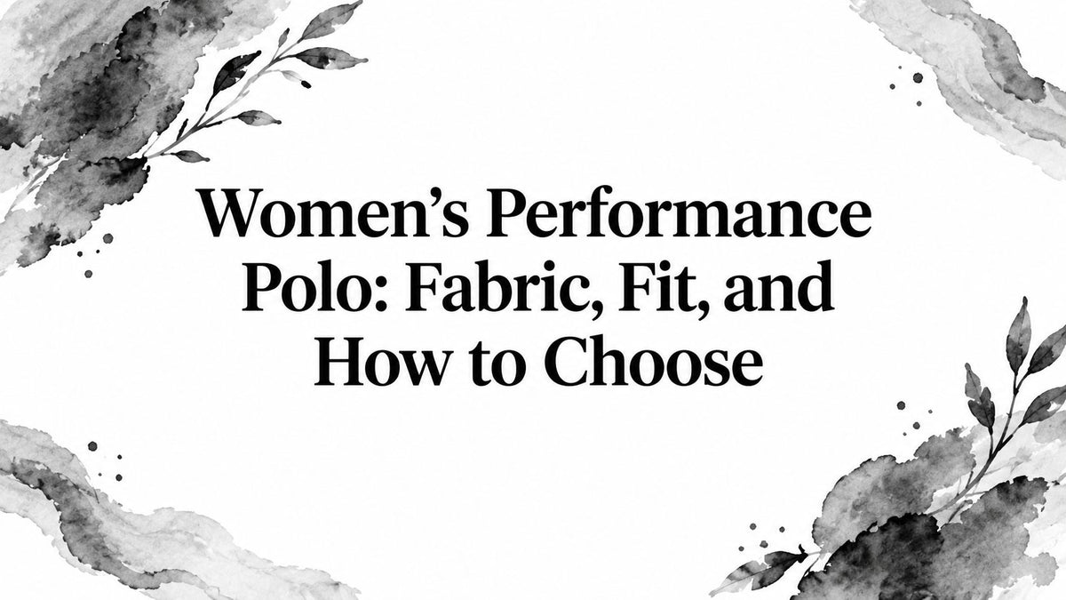 Women's Performance Polo: Fabric, Fit, and How to Choose